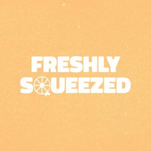 Freshly Squeezed