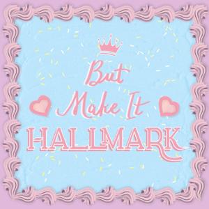 But Make It Hallmark