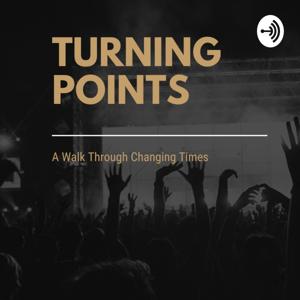 Turning Points : A Walk Through Changing Times