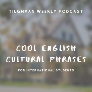 Tilghman Weekly Podcast | Cool American Cultural Phrases for International Students