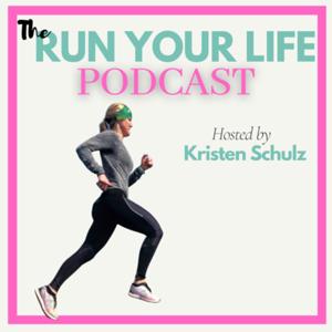 The Run Your Life Podcast by Kristen Schulz