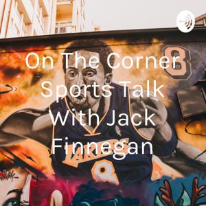 On The Corner Sports Talk With Jack Finnegan