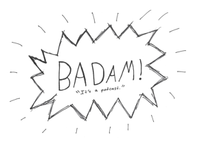 BADAM! Podcast