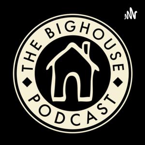 The BIGHOUSE Podcast