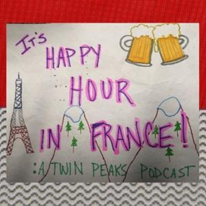 It's Happy Hour In France:A Twin Peaks Podcast