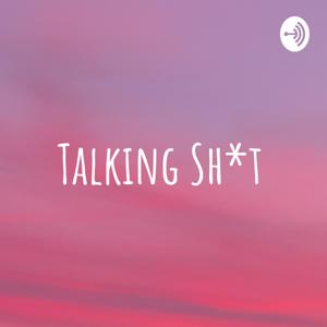 Talking Sh*t