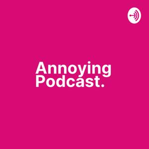 Annoying Podcast