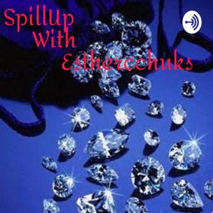 SpillUp With EstherCChuks