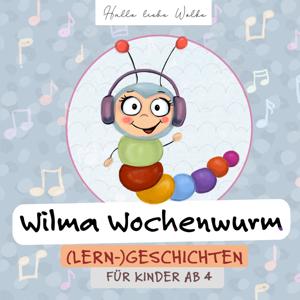 Wilma Wochenwurm - (Lern-) Geschichten für Kinder by Susanne Bohne