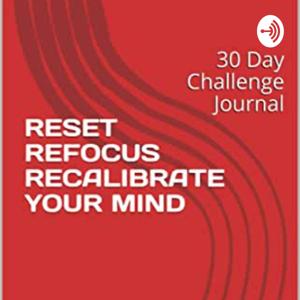 RESET REFOCUS RE-CALIBRATE- 30 DAY MINDSET CHALLENGE