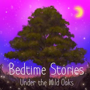 Bedtime Stories Under the Wild Oaks