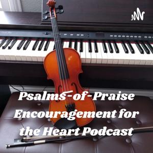 Psalms-of-Praise Encouragement for the Heart Podcast - Read by Evangelist Pamela Smith