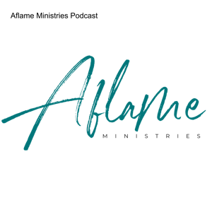 Aflame Ministries Podcast