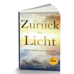 Zurück ins Licht - Wegweiser in Dein Erwachen (Bestseller Buch)
von Simone Illi