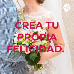 CREA TU PROPIA FELICIDAD.