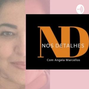 NOS DETALHES - COM ANGELA MARCELLOS