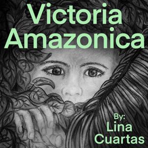 VictoriaAmazonica Podcast with Lina Cuartas