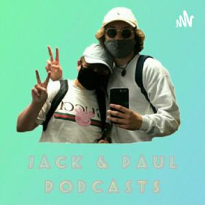 Jack & Paul Podcasts