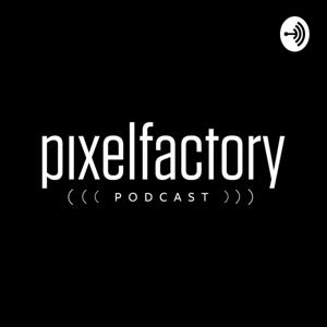 PixelFactory PODCAST