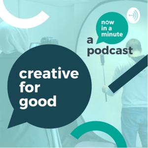 Creative For Good by Now In A Minute Media