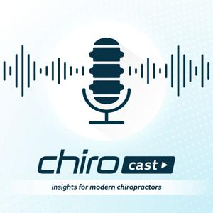 ChiroCast: Insights for modern chiropractors