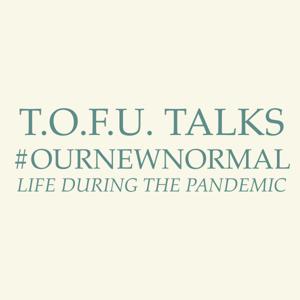 T.O.F.U. Talks: #OurNewNormal