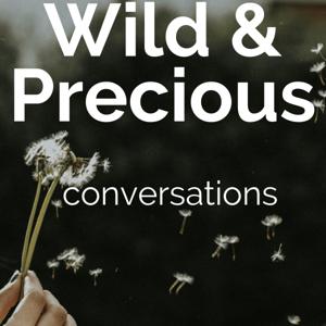 Wild and Precious Conversations
