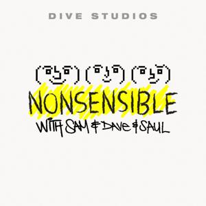 NONSENSIBLE w/ Sam, Dave, and Saul by DIVE Studios