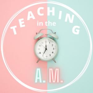 Teaching in the A.M.