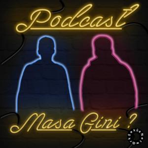 Podcast Masa Gini?