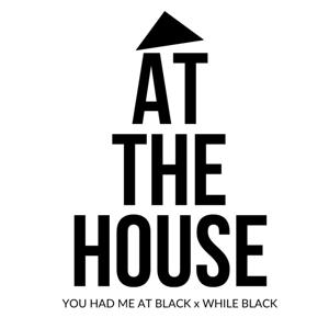 At the House: A series by You Had Me at Black & While Black