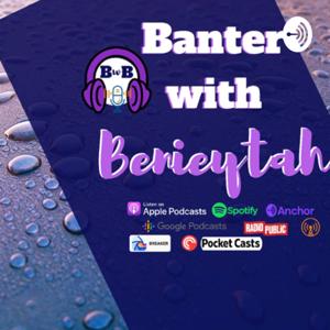 Banter With Benieytah