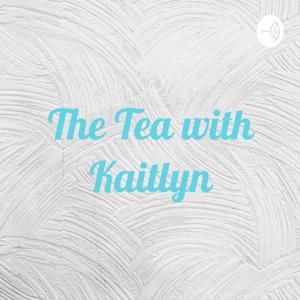 The Tea with Kaitlyn