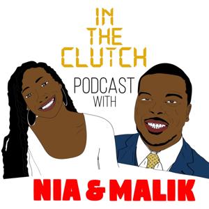 In The Clutch Podcast With Nia & Malik