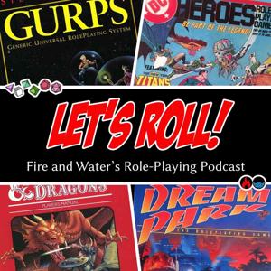 Let's Roll! - Fire and Water's Role-Playing Podcast by The Irredeemable Shag and Siskoid