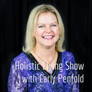 Holistic Living Show with Carly Penfold