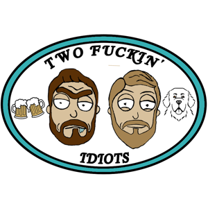 Two Fuckin' Idiots