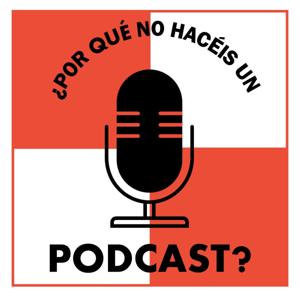 ¿Por qué no hacéis un podcast?