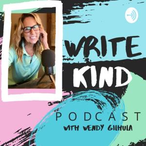 Write Kind Podcast by Wendy Gilhula