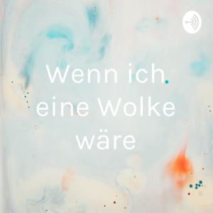 Wenn ich eine Wolke wäre