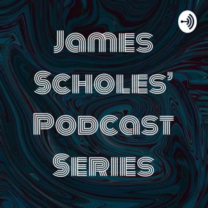 James Scholes' Podcast Series