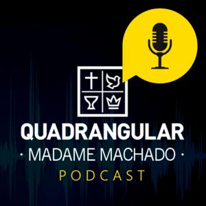 Podcast - Quadrangular Madame Machado