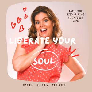 Liberate Your Soul - With Kelly Pierce