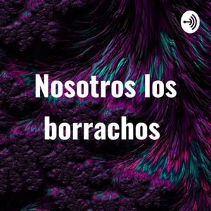 Nosotros los borrachos