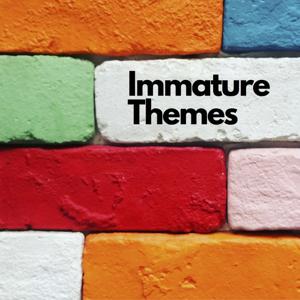 Immature Themes