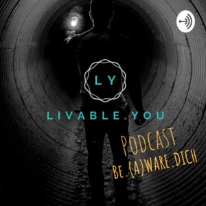 LIVABLE.YOU Podcast - BE.(A)WARE.DICH