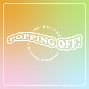 Popping Off! with Sam More and Danyon Goodwin
