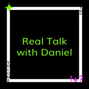 Real Talk with Daniel