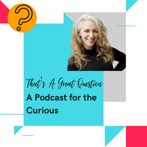 That's A Great Question: A Podcast For the Curious