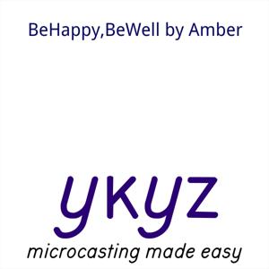 BeHappy,BeWell by Amber microcast